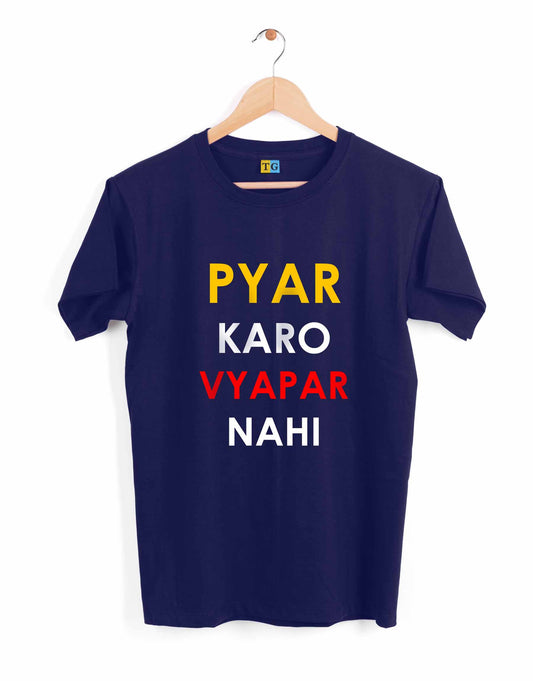 Pyar Karo Vyapar Nahi - Quote Printed T-Shirt - 499.00 - TEEGURUJI - Free Shipping